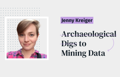 read: From Archaeological Digs to Mining Data: Jenny Kreiger's Story