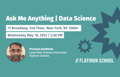 5.18.2022 | Flatiron School | Data Science AMA | New York, NY