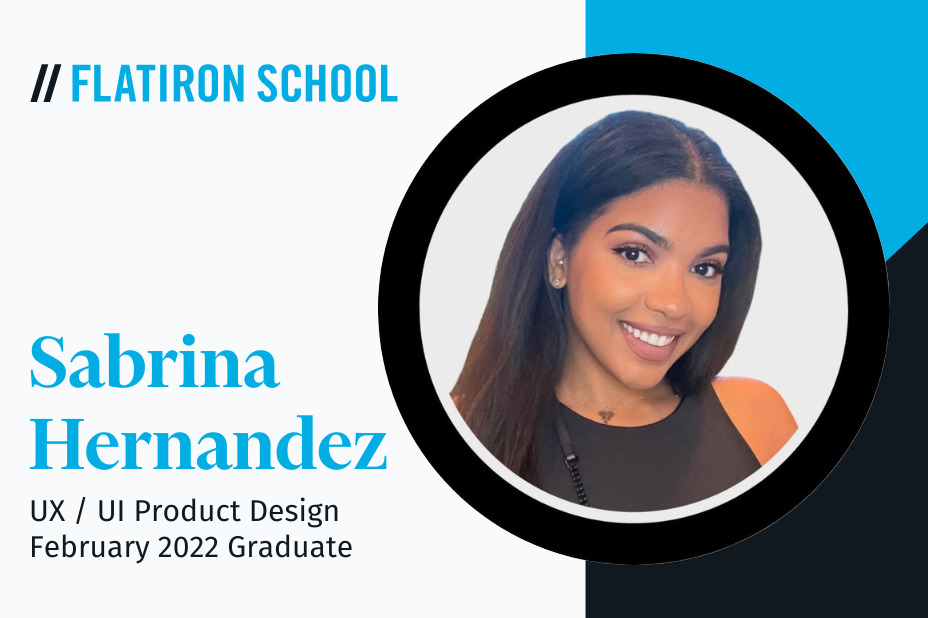 Sabrina Hernandez: From Dental Tech to UX / UI Product Designer