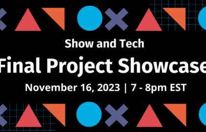 Show and Tech | Final Project Showcase - DEC 7